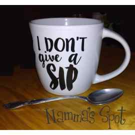 This I DONT give a SIP Coffee Cup/Mug Decal, DIY Vinyl Decal, Sticker is made with love by Namma's Spot! Shop more unique gift ideas today with Spots Initiatives, the best way to support creators.