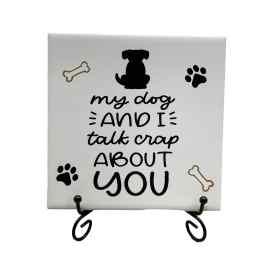 This My Dog and I Talk Crap About You ceramic Tile with Easel is made with love by Anything Goes (with grey) Creations! Shop more unique gift ideas today with Spots Initiatives, the best way to support creators.